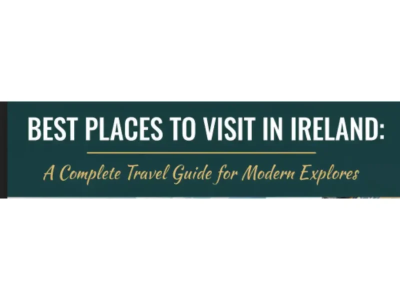 Best Places to Visit in Ireland: A Complete Travel Guide for Modern Explorers